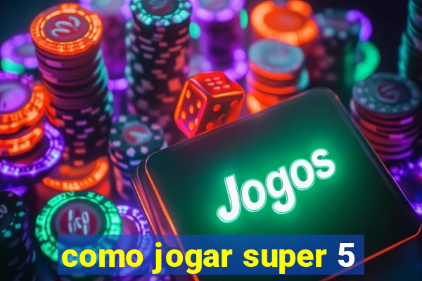 como jogar super 5